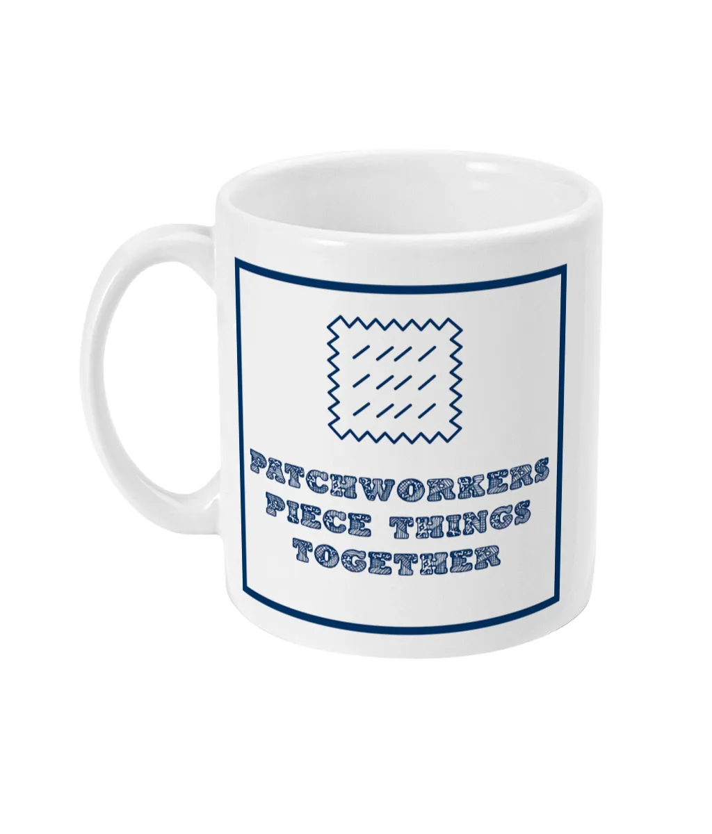 11oz Mug Patchworkers piece things together